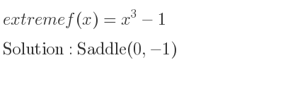 The extreme f(x)=x^3-1 is Saddle(0,-1)